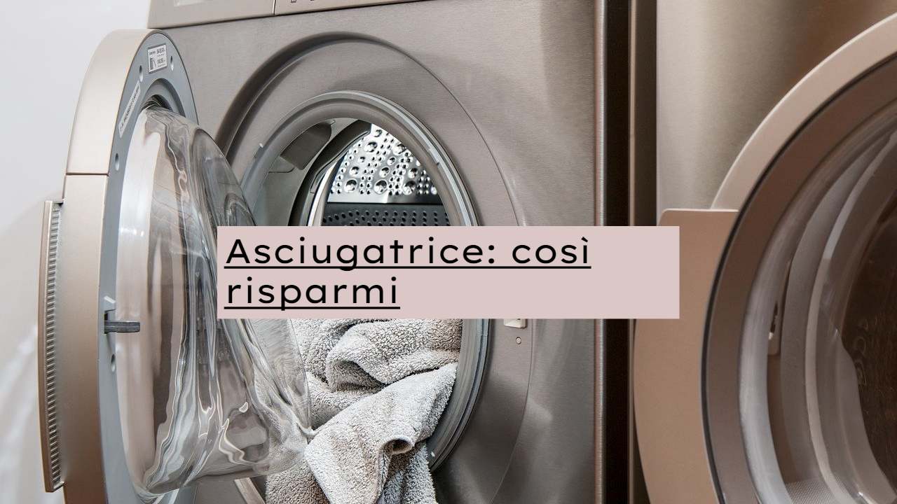 Asciugatrice consigli risparmio