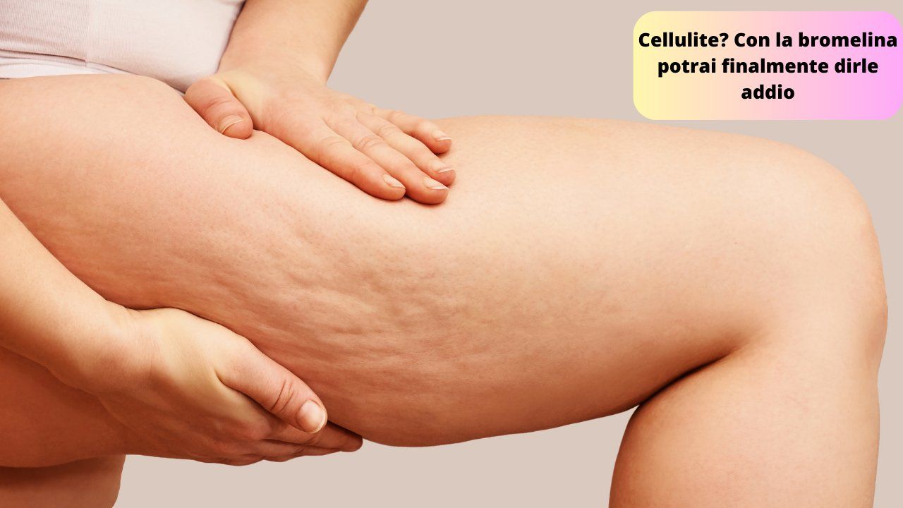 sostanza addio cellulite bromelina