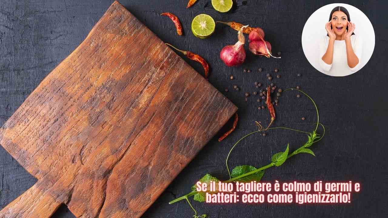 Tagliere in legno pieni di batteri: non lavarlo col detersivo