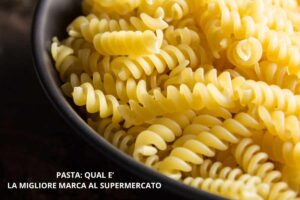 Pasta qual è la migliore al supermercato